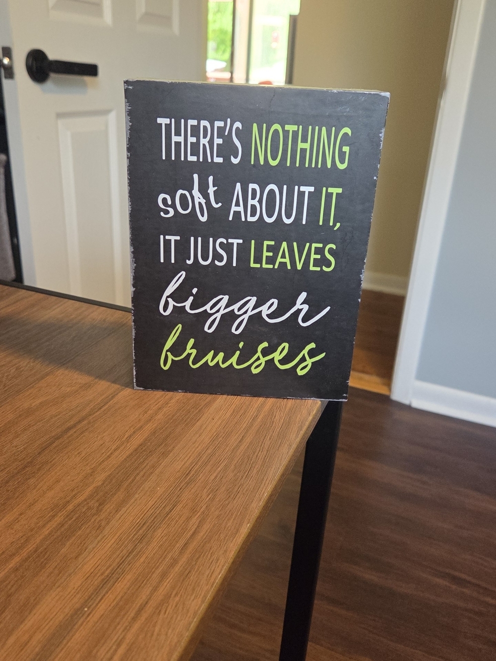 There's Nothing Soft About It, It Just Leaves Bigger Bruises Sign